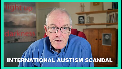 Dr. John Campbell: International Autism Scandal
