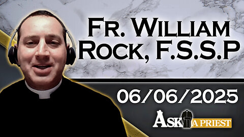 AAP with Fr. William Rock, FSSP – 6/6/25 - Did Transubstantiation Occur At The Last Supper?
