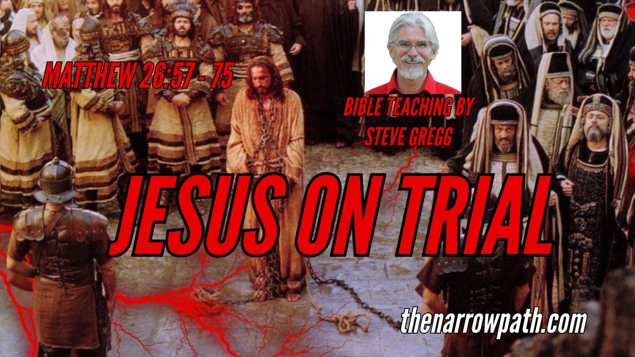 Jesus on Trial (Matthew 26:57-75) - Steve Gregg