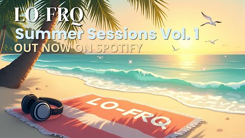 LO-FRQ Presents: Summer Sessions Vol. 1 🌞 | Lo-fi Beats for Summer Chill & Relaxation