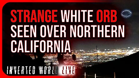 Strange White Orb Seen Over Northern California