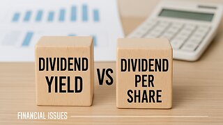 Dividend Yield vs. Dividend per Share: Which One Matters More to Investors?
