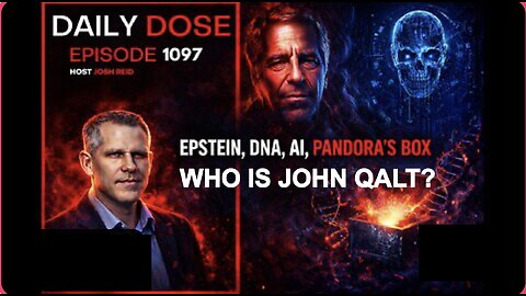 THE DAILY DOSE W/ JOSH REID - EPSTEIN, DNA, AI, PANDORA'S BOX WHO IS JOHN QALT?
