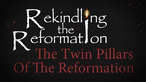 The Twin Pillars of the Reformation - Walter Veith
