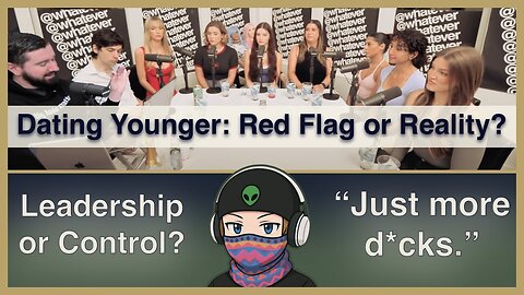 Dating Younger: Red Flag or Reality? | Whatever Podcast Reaction
