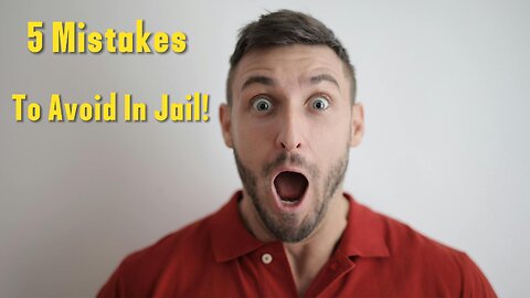 5 Common Mistakes To Avoid In Jail!