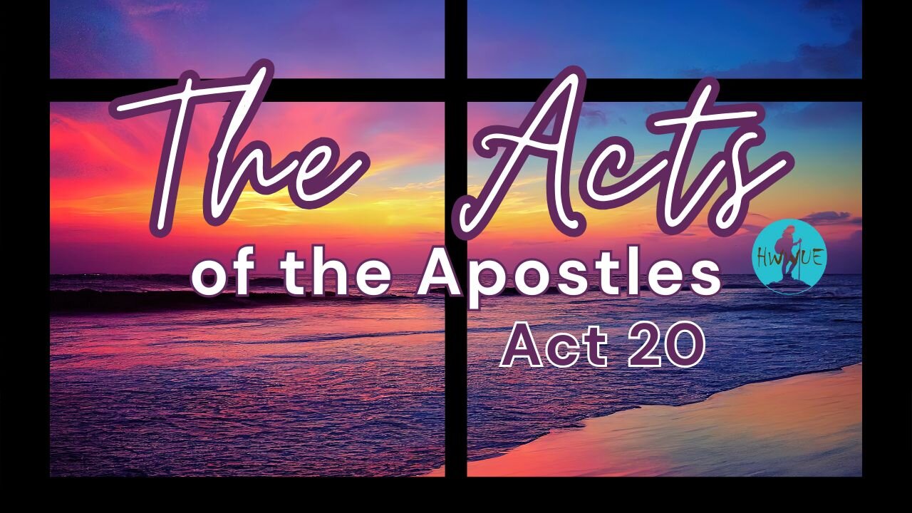 Ten-IV with (T)ea - The Acts of the Apostles, Act 20