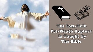 The Post-Trib Pre-Wrath Rapture Is Taught By The Bible!