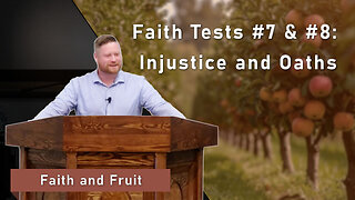 Faith Tests #7 & #8: Injustice and Oaths