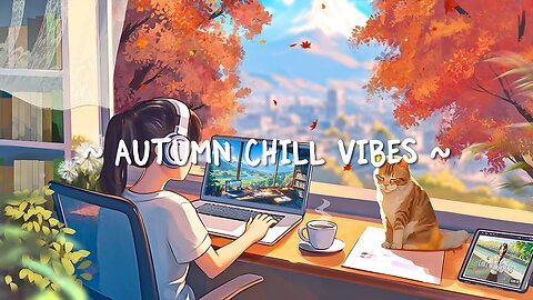 Autumn Chill Vibes 🍂 Morning Relax ~ Deep Focus to Work / Study [ Lofi Hip Hop - Lofi Song ]