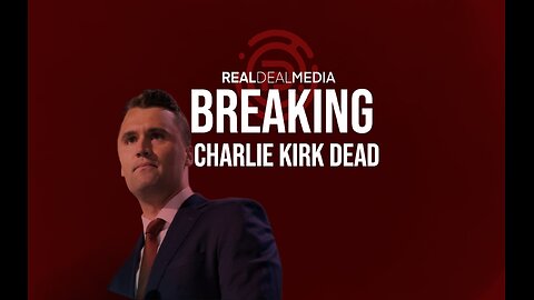 BREAKING: CHARLIE KIRK DEAD