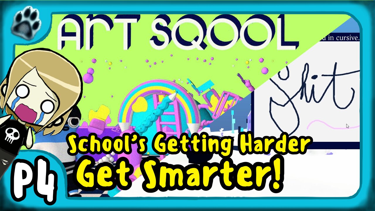 Art Sqool P4 | School's Getting Harder, Get Smarter!