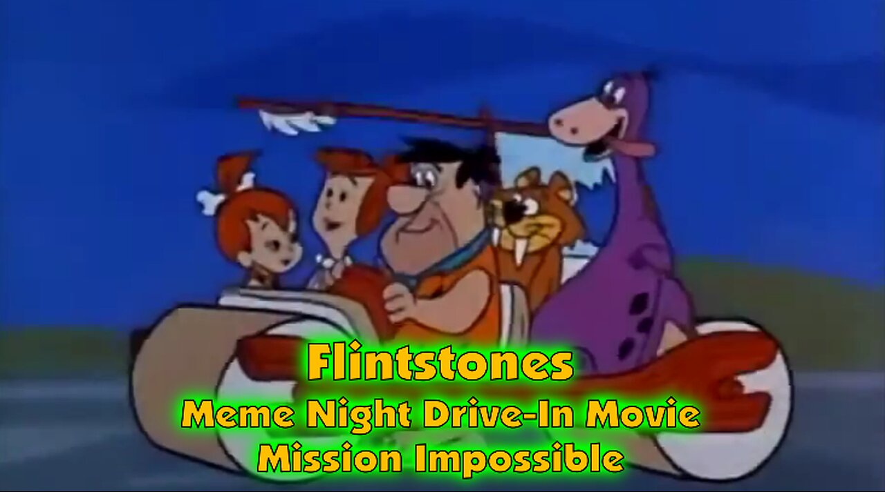 Flintstones .. Meme Drive-In Movie ... Mission Impossible