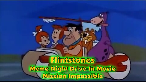 Flintstones .. Meme Drive-In Movie ... Mission Impossible
