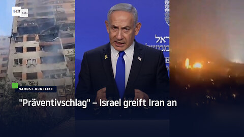"Präventivschlag" – Israel greift Iran an
