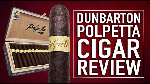 Dunbarton Polpetta Cigar Review