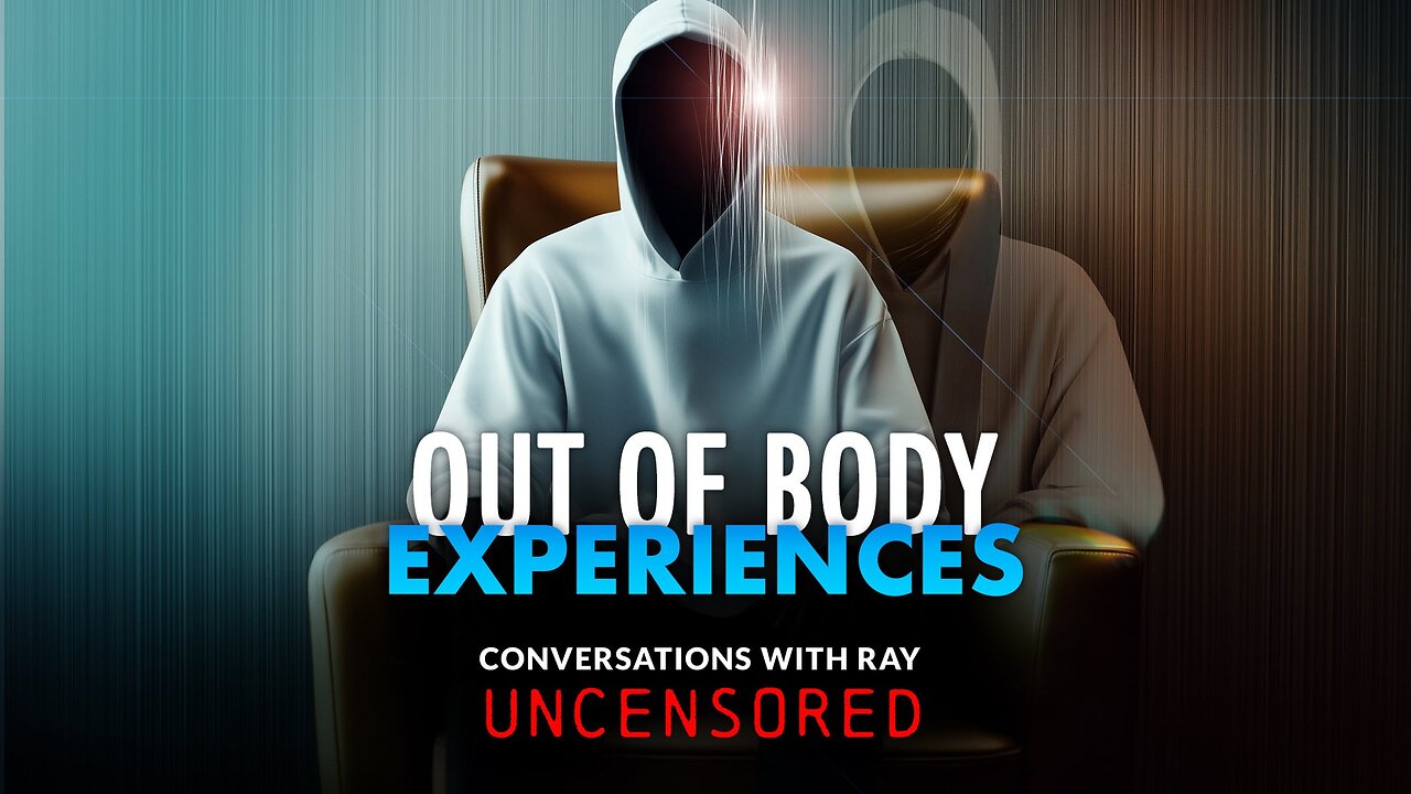 Conversations With Ray - Out Of Body Experiences Full Episode Un-Censored