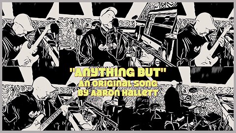 "Anything But" an Original Song by Aaron Hallett