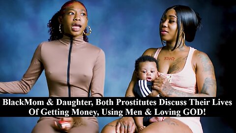 Black Mom & 15 Year Old Prostitute Daughter Brag On Their Life Of Getting Money & More!