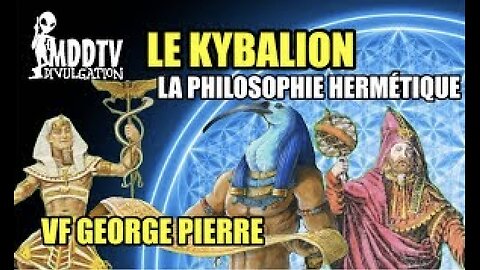 Le KYBALION ★ La Philosophie Hermétique. Voix Off : George PIERRE