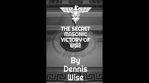 The Secret Masonic Victory of WW2 (2022 Documentary) By Dennis Wise