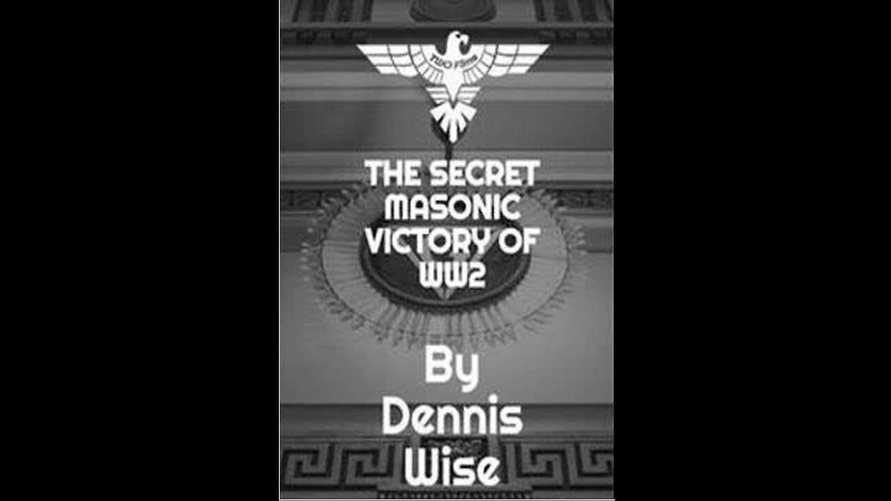 The Secret Masonic Victory of WW2 (2022 Documentary) By Dennis Wise