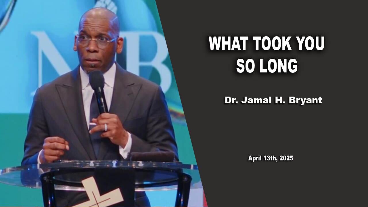 Dr. Jamal H. Bryant - WHAT TOOK YOU SO LONG - Sunday 13th, April 2023