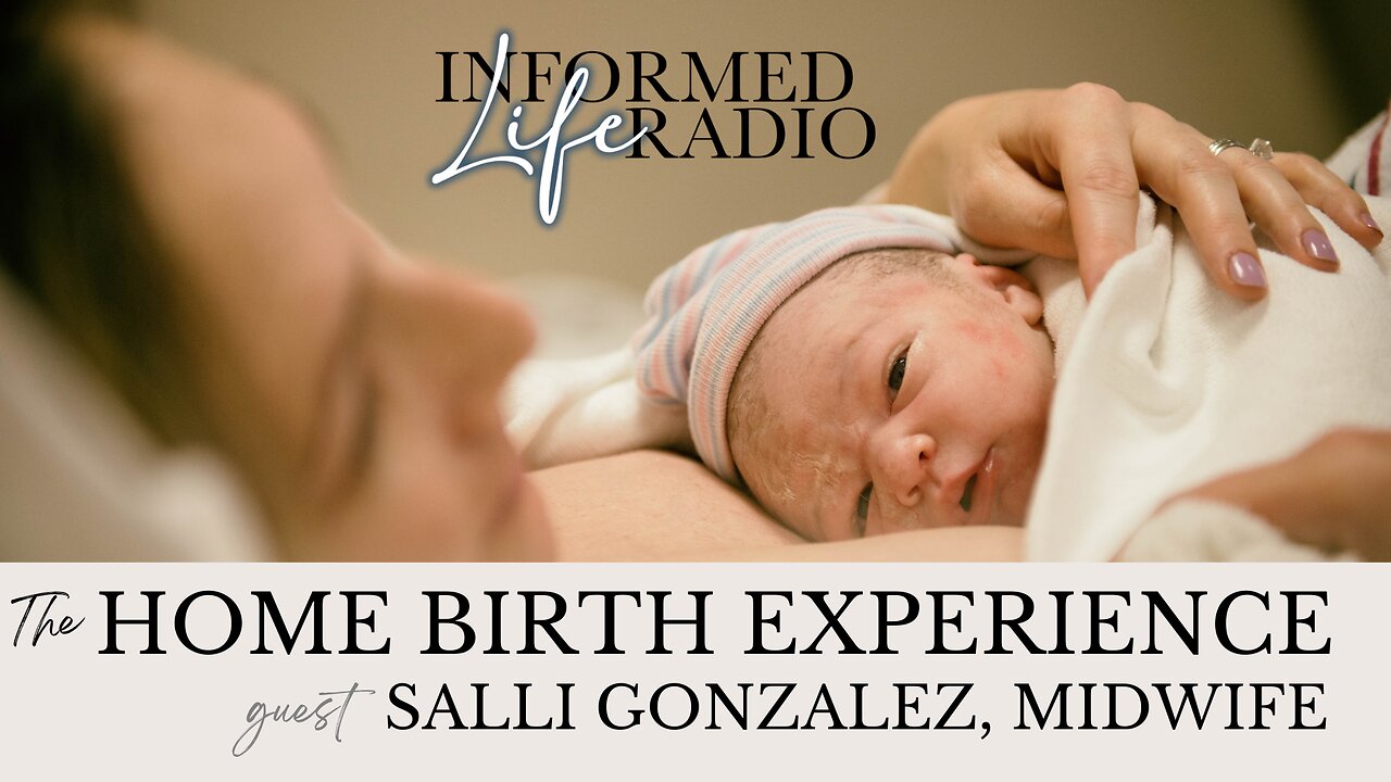 Informed Life Radio 04-04-25 The Home Birth Experience