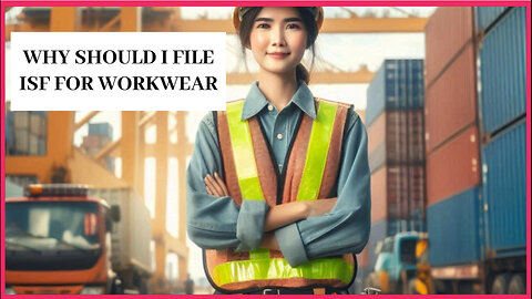Why Should I File ISF For Workwear