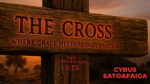 The Cross: Where Grace Meets Transformation w/ Cyrus Satoafaiga