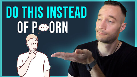What To Do Instead of Using Porn