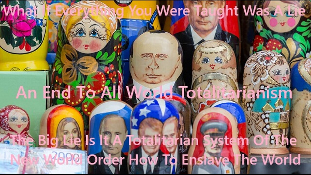 The Big Lie Is It A Totalitarian System Of The New World Order & How To Enslave The World