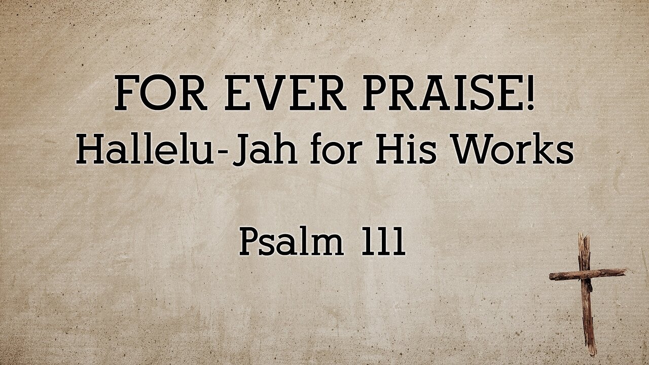June 29, 2025 - Sunday PM MESSAGE - For Ever Praise! (Psalm 111)