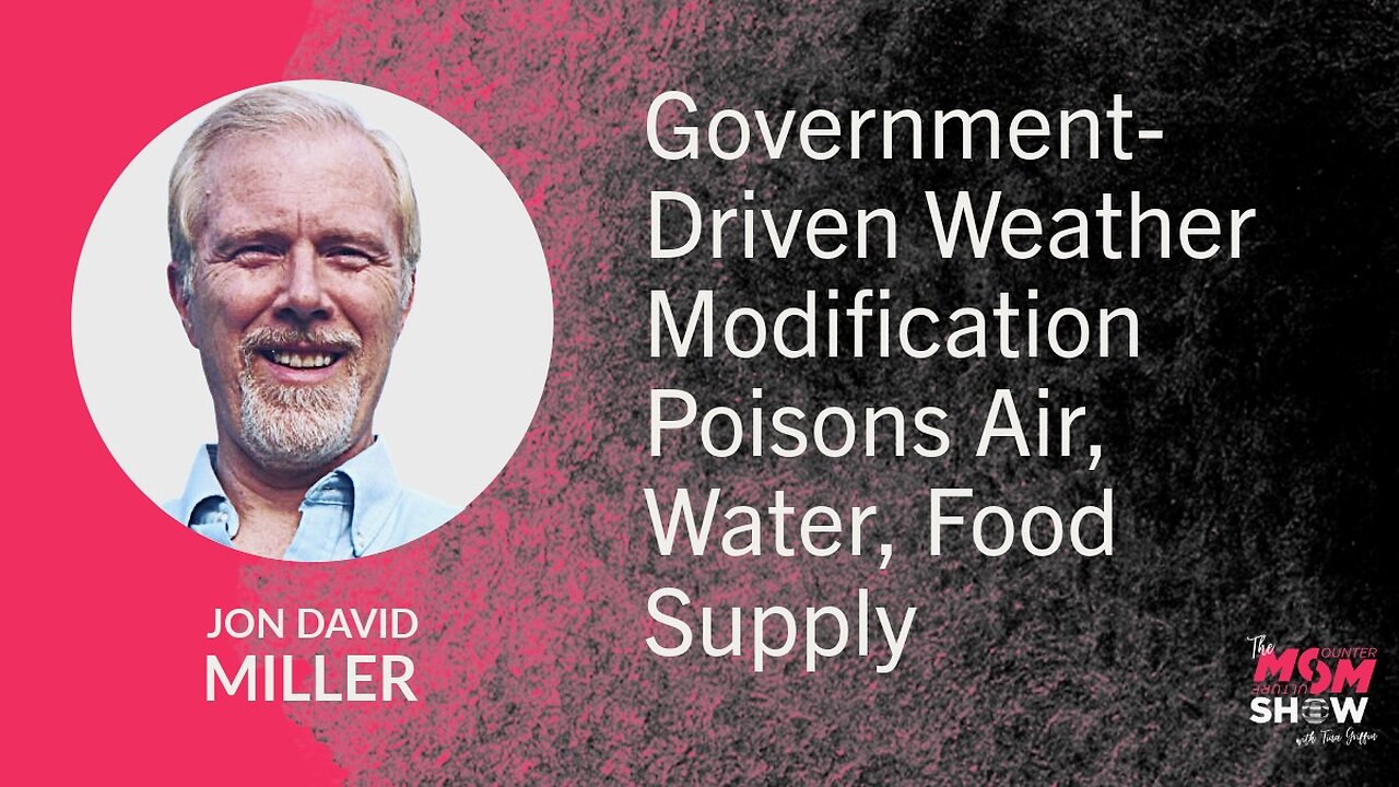 Government-Driven Weather Modification Poisons Air, Water, Food Supply - Jon David Miller