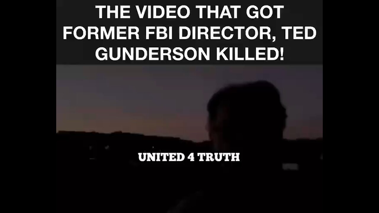 THE VIDEO THAT GOT FORMER FBI DIRECTOR, TED GUNDERSON KILLED!