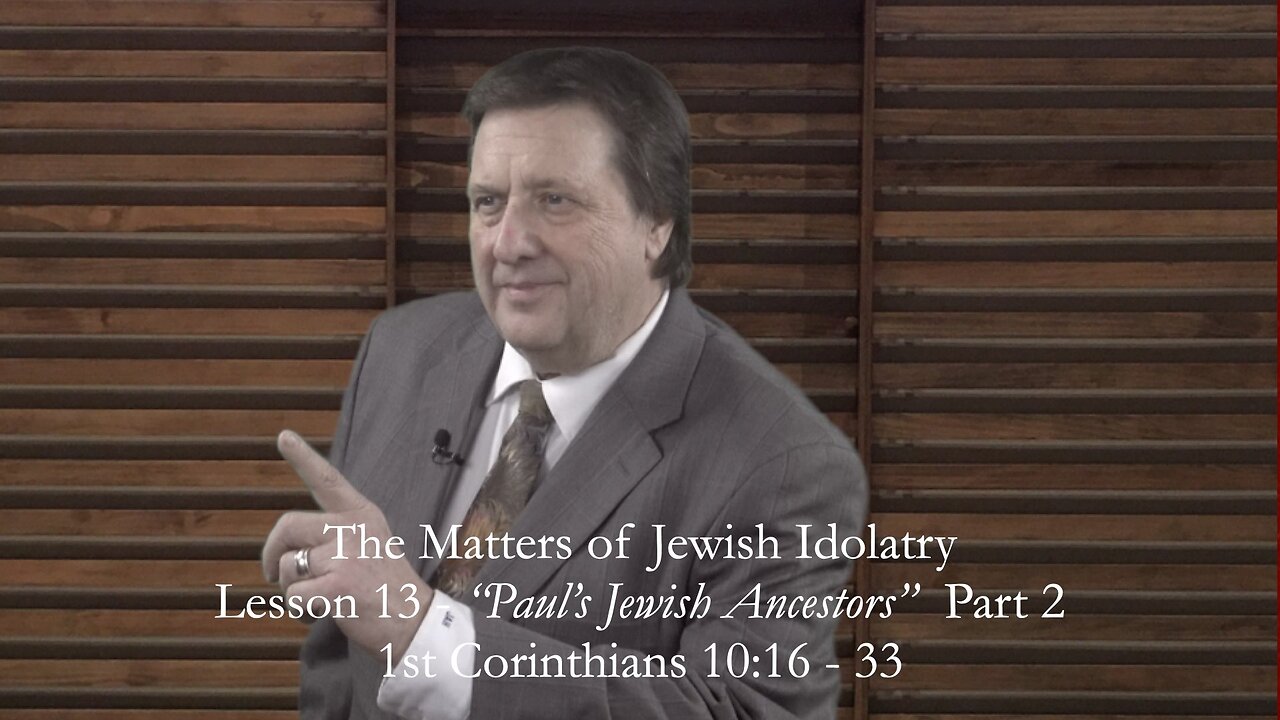 First Corinthians Lesson 13 - The Matters of Idolatry Part 2 - Dr Jim Hastings
