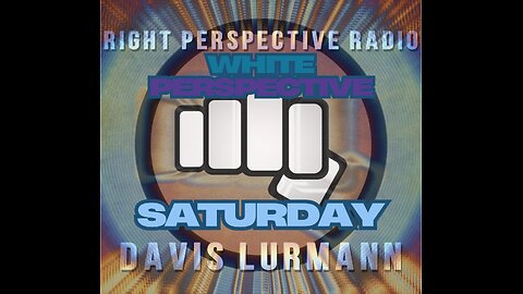 White Perspective Saturday on ‘Right Perspective Radio’ [S] #389 (09-06-25)