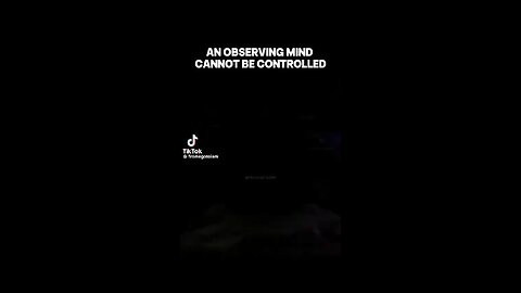 An Observing Mind Can Not Be Controlled; Why They Don’t Want You To Meditate