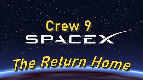 20250318 SpaceX - Crew 9 -The Voyage Home