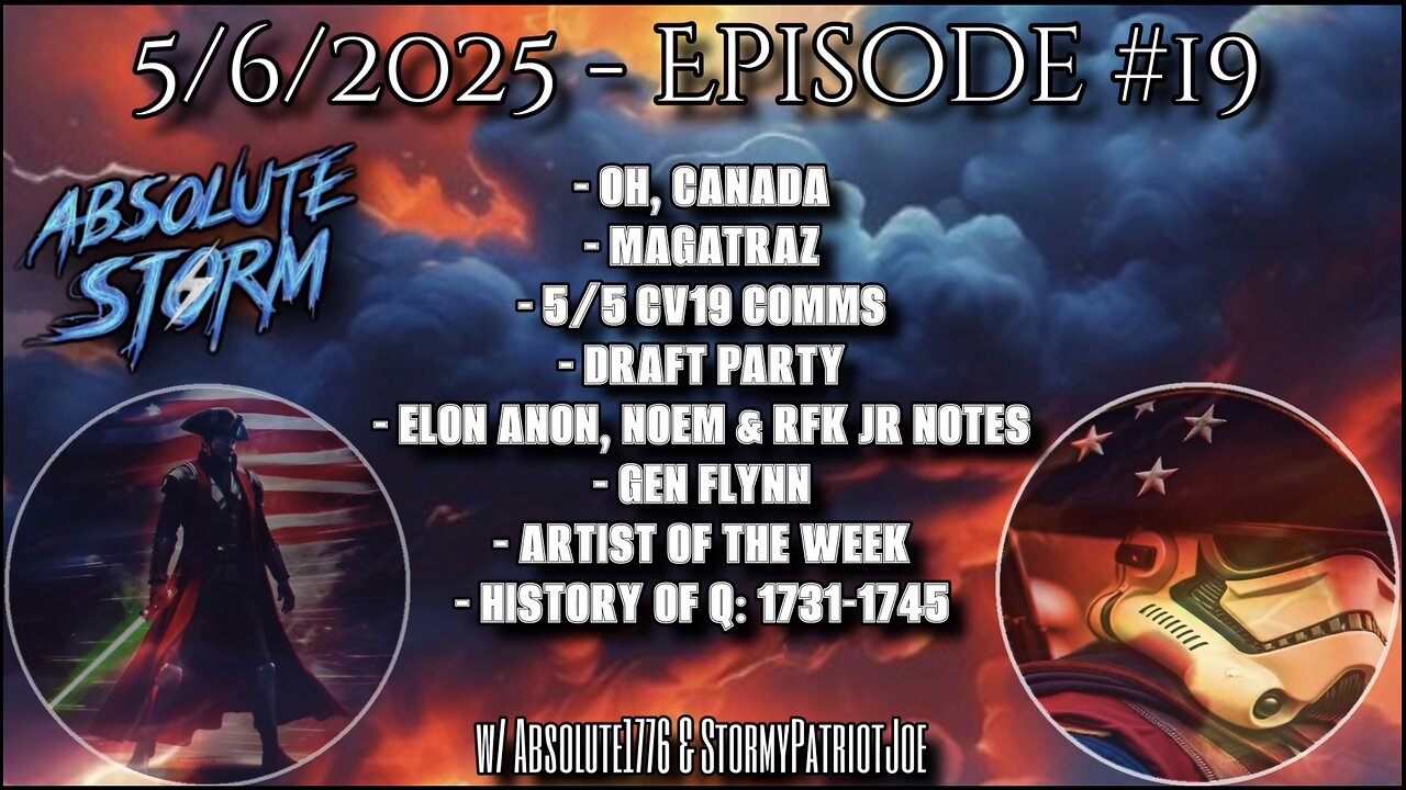 Absolute Storm: Ep. 19 - 9:00pm ET - 5/6/25 - Oh Canada|MAGAtraz|CV19 Comms|AOTW|History Of Q