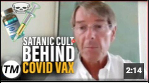 "Dr. Michael Yeadon Alleges Satanic Cult Behind Aggressive COVID Vaccine Push"