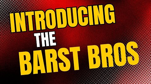 Introducing the Barst Brothers