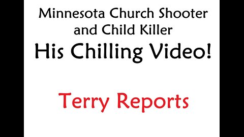 82725 Terry Reports - TransGender Church Shooter - His/Her Video!