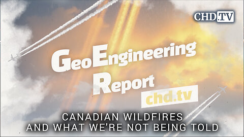 Canadian Wildfires and What We're Not Being Told - Geoengineering Report