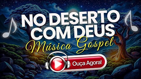 🎶No Deserto Com Deus - Louvor Poderoso Para Momentos Difíceis | Música Gospel 📻