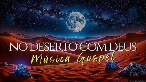 🎶No Deserto Com Deus - Louvor Poderoso Para Momentos Difíceis | Música Gospel 📻