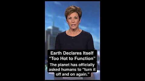 Earth Declares Itself “Too Hot to Function”