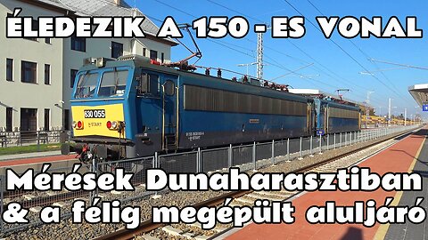 2025.11.06. Éledezik a 150-es vonal. Mérések Dunaharasztinál (630-055+630-026) & soroksári aluljáró