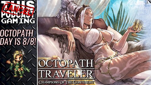 8/8 IS "OCTOPATH DAY!" - CHAMPIONS OF THE CONTINENT CONTINUES: It's Tatloch Summer! - CTP Gaming