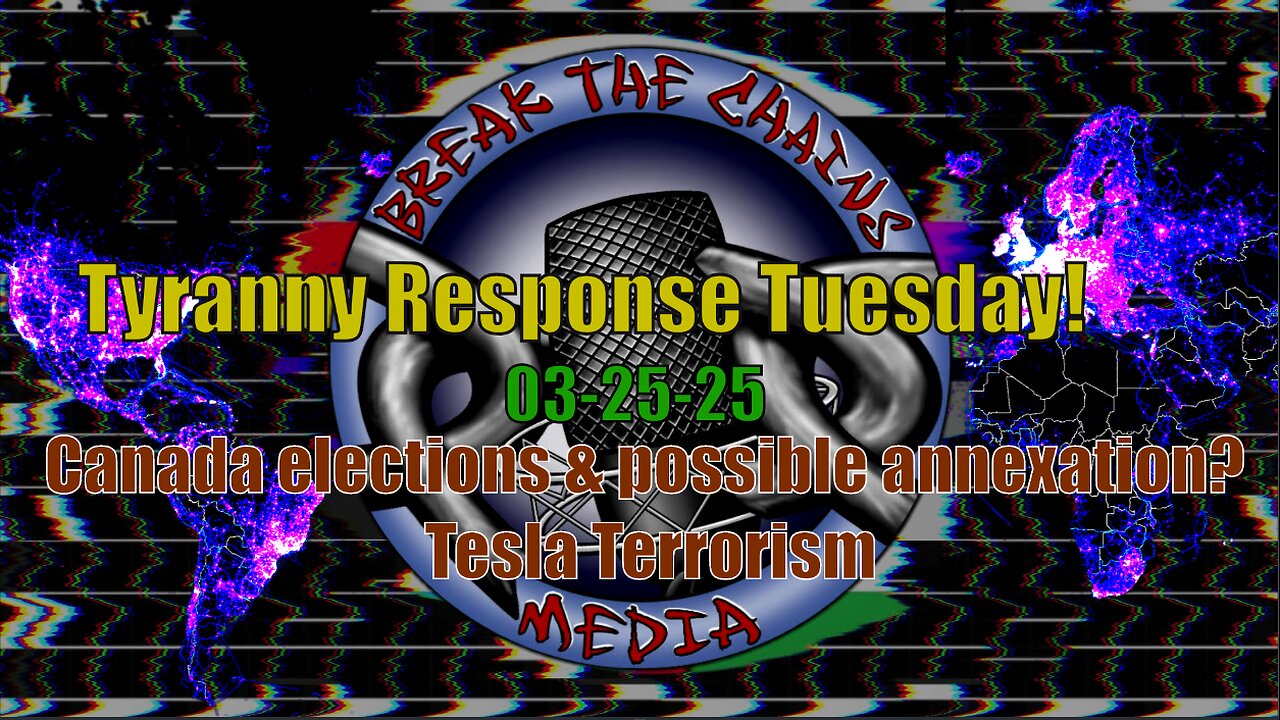 03-25-25 Canada elections & possible annexation? Tesla Terrorism & chat!